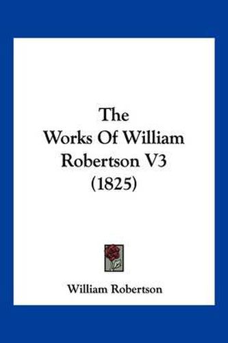 The Works of William Robertson V3 (1825)