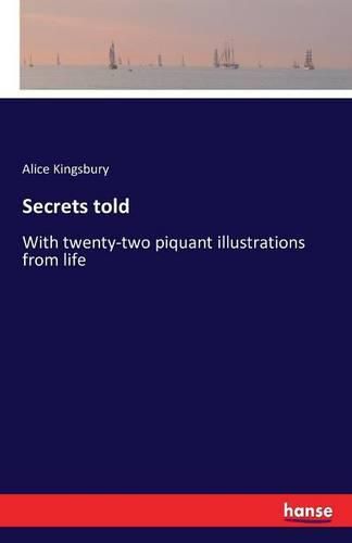 Cover image for Secrets told: With twenty-two piquant illustrations from life