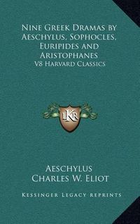 Cover image for Nine Greek Dramas by Aeschylus, Sophocles, Euripides and Aristophanes: V8 Harvard Classics