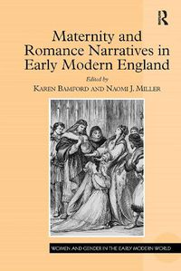 Cover image for Maternity and Romance Narratives in Early Modern England