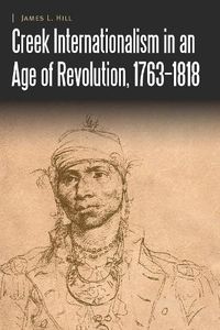 Cover image for Creek Internationalism in an Age of Revolution, 1763-1818