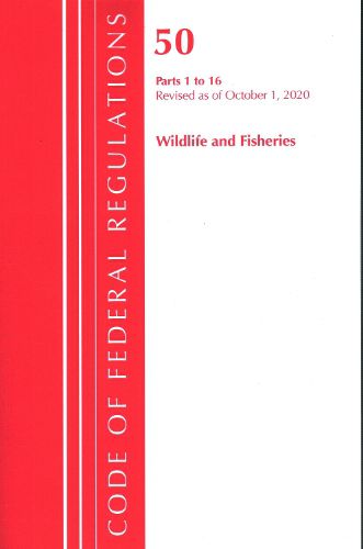 Cover image for Code of Federal Regulations, Title 50 Wildlife and Fisheries 1-16, Revised as of October 1, 2020