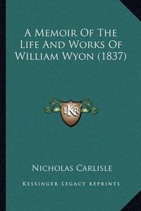 Cover image for A Memoir of the Life and Works of William Wyon (1837)