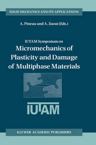 Cover image for IUTAM Symposium on Micromechanics of Plasticity and Damage of Multiphase Materials: Proceedings of the IUTAM Symposium held in Sevres, Paris, France, 29 August - 1 September 1995