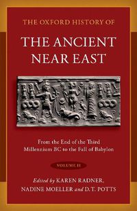 Cover image for The Oxford History of the Ancient Near East Volume 2: From the End of the Third Millennium BC to the Fall of Babylon