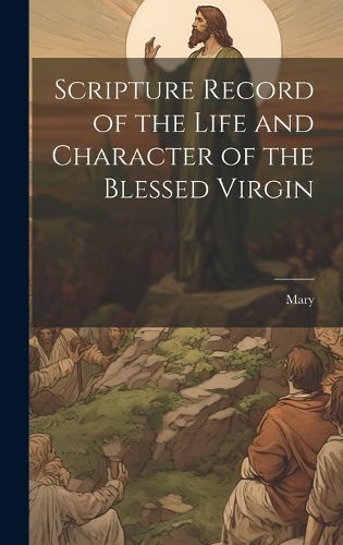 Cover image for Scripture Record of the Life and Character of the Blessed Virgin