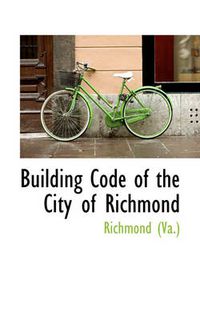 Cover image for Building Code of the City of Richmond