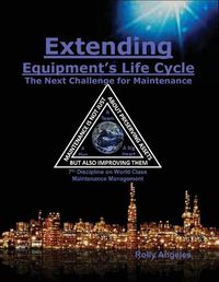 Cover image for Extending Equipment's Life Cycle - The Next Challenge for Maintenance: 7th Discipline on World Class Maintenance Management
