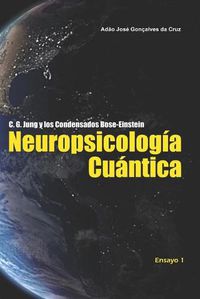 Cover image for C. G. Jung y los Condensados Bose-Einstein: Neuropsicologia Cuantica