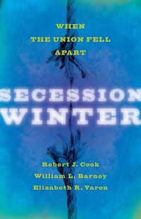 Cover image for Secession Winter: When the Union Fell Apart