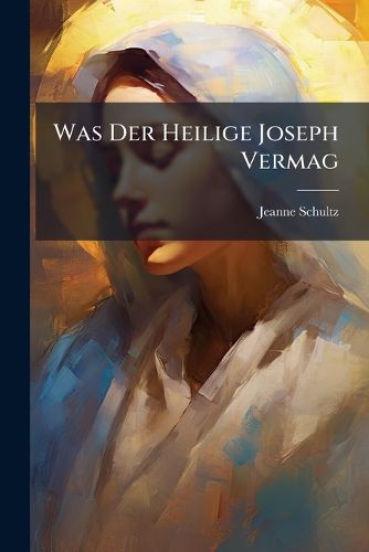 Cover image for Was Der Heilige Joseph Vermag