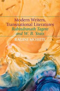 Cover image for Modern Writers, Transnational Literatures: Rabindranath Tagore and W. B. Yeats