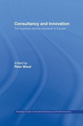 Cover image for Consultancy and Innovation: The Business Service Revolution in Europe