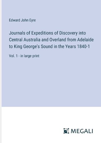 Cover image for Journals of Expeditions of Discovery into Central Australia and Overland from Adelaide to King George's Sound in the Years 1840-1