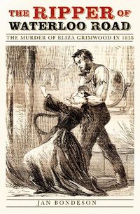 Cover image for The Ripper of Waterloo Road: The Murder of Eliza Grimwood in 1838