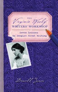 Cover image for The Virginia Woolf Writers' Workshop: Seven Lessons to Inspire Great Writing