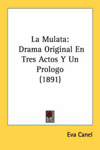 Cover image for La Mulata: Drama Original En Tres Actos y Un Prologo (1891)