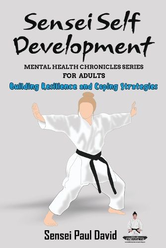 Sensei Self Development Mental Health Chronicles Series - Building Resilience and Coping Strategies