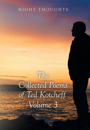 Night Thoughts: The Collected Poems of Ted Kotcheff - Volume 3