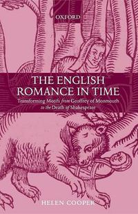 Cover image for The English Romance in Time: Transforming Motifs from Geoffrey of Monmouth to the Death of Shakespeare