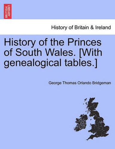 Cover image for History of the Princes of South Wales. [With Genealogical Tables.]