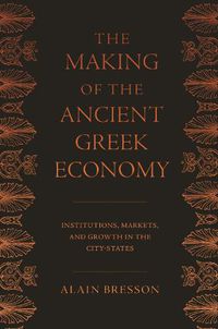 Cover image for The Making of the Ancient Greek Economy: Institutions, Markets, and Growth in the City-States