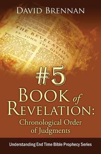 Cover image for # 5: Book of Revelation: Chronological Order of Judgments: Understanding End Time Bible Prophecy