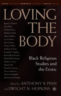 Cover image for Loving the Body: Black Religious Studies and the Erotic