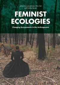 Cover image for Feminist Ecologies: Changing Environments in the Anthropocene