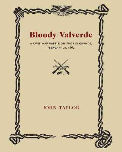 Cover image for Bloody Valverde: A Civil War Battle on the Rio Grande, February 21, 1862