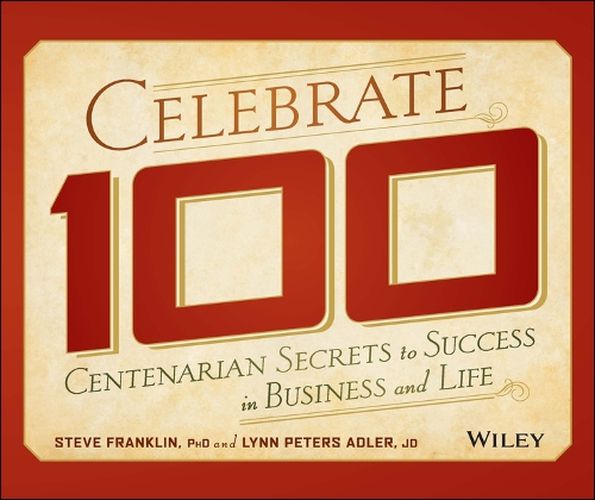 Cover image for Celebrate 100 - Centenarian Secrets to Success in Business and Life