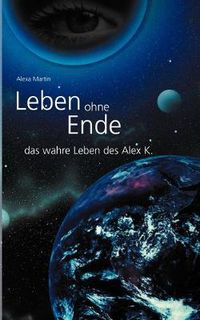 Cover image for Leben ohne Ende - das wahre Leben des Alex K.