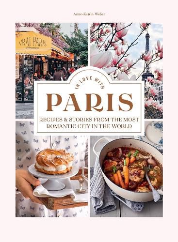 Cover image for In Love with Paris: Recipes & Stories From The Most Romantic City In The World