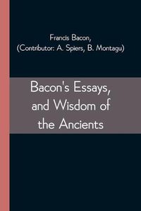 Cover image for Bacon's Essays, and Wisdom of the Ancients