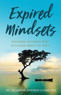 Cover image for Expired Mindsets: Releasing Patterns That No Longer Serve You Well