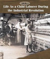 Cover image for Life as a Child Laborer During the Industrial Revolution