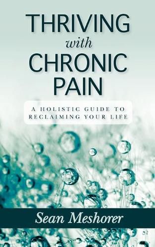 Thriving with Chronic Pain: A Holistic Guide to Reclaiming Your Life