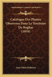 Cover image for Catalogue Des Plantes Observees Dans Le Territoire de Boghar (1859)