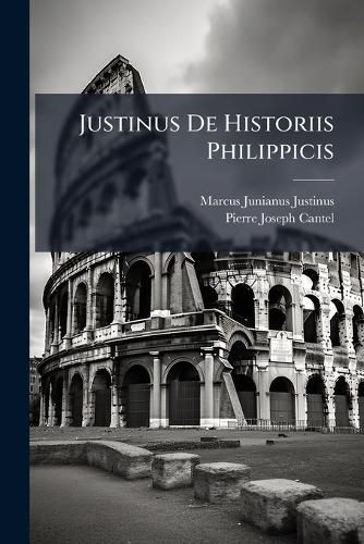 Cover image for Justinus de Historiis Philippicis: Et Totius Mundi Originibus