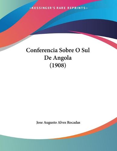 Cover image for Conferencia Sobre O Sul de Angola (1908)