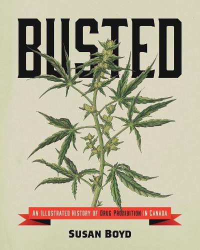 Cover image for Busted: An Illustrated History of Drug Prohibition in Canada