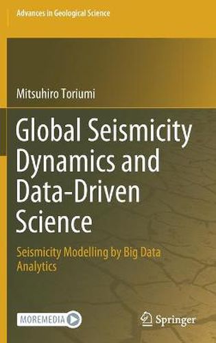Cover image for Global Seismicity Dynamics and Data-Driven Science: Seismicity Modelling by Big Data Analytics