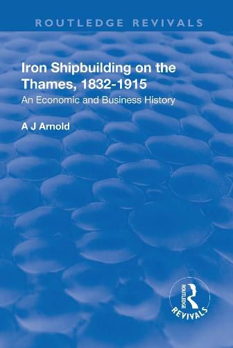 Cover image for Iron Shipbuilding on the Thames, 1832-1915: An Economic and Business History