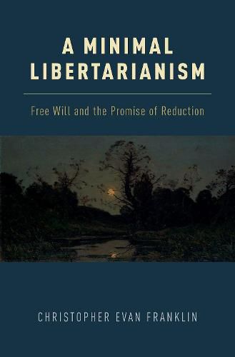 Cover image for A Minimal Libertarianism: Free Will and the Promise of Reduction