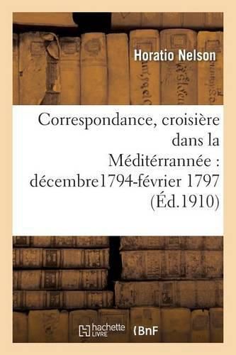 Correspondance, Croisiere Dans La Mediterrannee, Decembre1794-Fevrier 1797