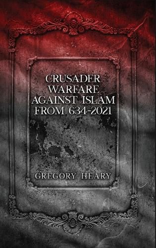 Cover image for Crusader Warfare against Islam from 634 - 2021