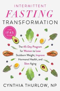 Cover image for Intermittent Fasting Transformation: The 45-Day Program for Women to Lose Stubborn Weight, Improve Hormonal Health, and Slow Aging