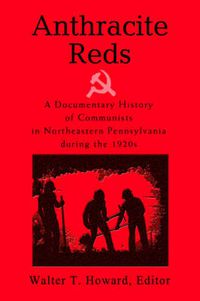 Cover image for Anthracite Reds: A Documentary History of Communists in Northeastern Pennsylvania During the 1920s