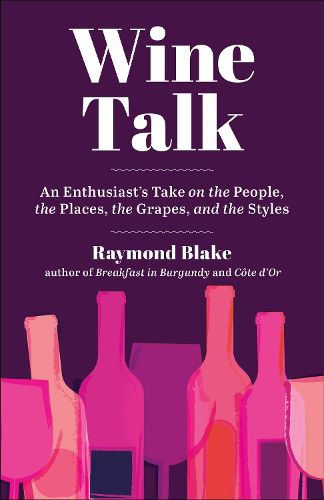 Cover image for Wine Talk: An Enthusiast's Take on the People, the Places, the Grapes, and the Styles