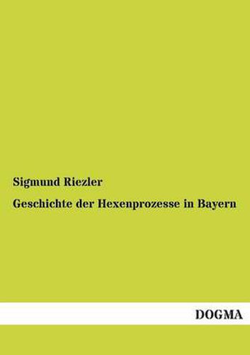 Cover image for Geschichte Der Hexenprozesse in Bayern